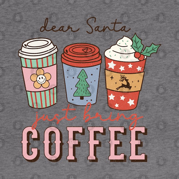 Dear Santa Just Bring Coffee by Satic